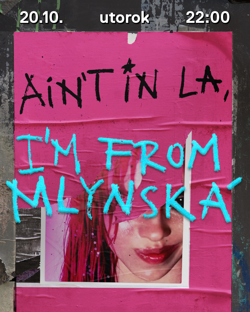 Ain’t in LA, I’m from Mlynska | utorok 20.10. | 22:00